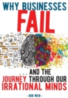 Why Businesses Fail: ...and the Journey Through Our Irrational Minds - Book