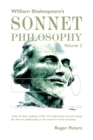 William Shakespeare's Sonnet Philosophy, Volume 2 : A line by line analysis of the 154 individual sonnets using the Sonnet philosophy as the basis for their meaning - Book