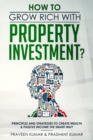 How to Grow Rich with Property Investment? : Principles and Strategies to Create Wealth & Passive Income the Smart Way - Book