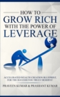 How to Grow Rich with the Power of Leverage : Accelerated Wealth Creation Blueprint, for the Success You Truly Deserve! - Book