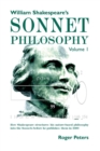 William Shakespeare's Sonnet Philosophy, Volume 1. : How Shakespeare structured his nature-based philosophy into the Sonnets before he published them in 1609 - Book