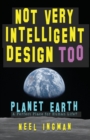 Not Very Intelligent Design Too : Planet Earth, a perfect place for human life? - Book