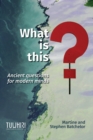 What is this? : Ancient questions for modern minds - Book
