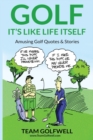 Golf : It's Like Life Itself. Amusing Golf Quotes & Stories - Book