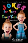 Jokes for Very Funny Kids (Ages 3 to 7) : Funny Jokes, Riddles and More - Book