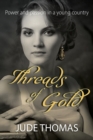 Threads of Gold : Power and Passion in a Young Country - Book