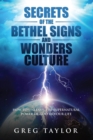 Secrets of the Bethel Signs and Wonders Culture : How to Unleash the Supernatural Power of God in Your Life - Book