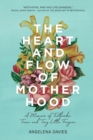 The Heart and Flow of Motherhood : A Memoir of Textbooks, Tears and Tiny Little Fingers - Book