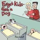 Forget Kids - Get a Dog - Book