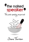 The Naked Speaker : The public speaking recipe book - Book
