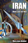 Iran : Make Love not War: A Maverick Iranian Way - Book