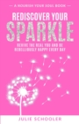Rediscover Your Sparkle : Revive the Real You and Be Rebelliously Happy Every Day - Book