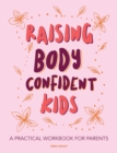 Raising Body Confident Kids : A practical workbook for parents - Book