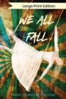 We All Fall : Large Print Edition - Book