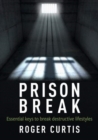 Prison Break : Essential keys to break destructive lifestyles - Book