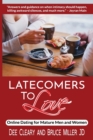 Latecomers To Love : Online Dating for Mature Men and Women: Why Didn't He Call Me Back? Why Didn't She Want a Second Date? First Online Meetup Impressions From a Man and a Woman - Book