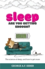 Sleep : The science of sleep, and how to get more - Book