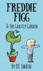 Freddie Figg & the Ghastly Garden - Book
