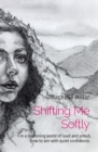 Shifting Me Softly : In a deafening world of loud and proud, how to win with quiet confidence. - Book