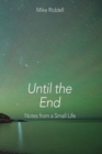 Until the End : Notes from a Small Life - Book