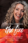 Walking Through the Fire : A true story of God's guidance and protection through troubled times - Book