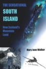 The Sensational South Island : New Zealand's Mountain Land - Book