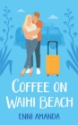 Coffee on Waihi Beach : A holiday romance with complications - Book