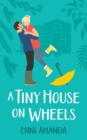 A Tiny House on Wheels : A small town love story - Book