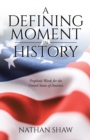 A Defining Moment in History : Prophetic Words for the United States of America - Book