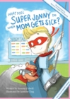 What Does Super Jonny Do When Mom Gets Sick? (MULTIPLE SCLEROSIS version). - Book