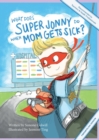What Does Super Jonny Do When Mom Gets Sick? (FIBROMYALGIA version). - Book