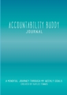Accountability Buddy Journal : A mindful journey through my weekly goals. - Book