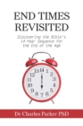 End Times Revisited : Discovering the Bible's 14-Year Sequence for the End of the Age - Book
