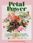 Petal Power : 12 plants with personality to grow for garden and vase - Book