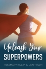 Unleash Your Superpowers : Your guide to gaining a sense of direction and control over the one thing you can - yourself - Book