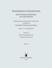 Whispering of Inscriptions : South Indian Epigraphy and Art History: Papers from an International Symposium in memory of Professor Noboru Karashima (Paris, 12-13 October 2017), Volume Two - Book