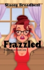Frazzled : A humorous tale of motherhood - Book