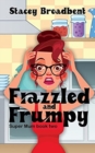 Frazzled and Frumpy : A humorous tale of motherhood - Book