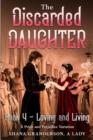 The Discarded Daughter Book 4 - Loving and Living : A Pride and Prejudice Variation - Book