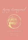 Aging Reimagined : A Guide for the Journey - Book