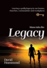 Legacy : Leaving a Godly legacy in our homes, churches, communities and workplaces - Book
