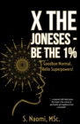 X the Joneses - Be the 1% : Goodbye normal, hello Superpowers! - Book