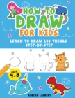 How to Draw for Kids Ages 4-8 : Learn To Draw 100 Things Step-by-Step (Unicorns, Mermaids, Animals, Monster Trucks) - Book