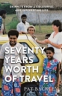 Seventy Years Worth of Travels : Snippets From a Colourful and Interesting Life - Book