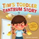 Tim's Toddler Tantrum Story : A Kids Picture Book about Toddler and Preschooler Temper Tantrums, Anger Management and Self-Calming for Children Age 2 to 6 - Book