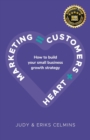 Marketing = Customers + Heart : How to Build Your Small Business Growth Strategy - Book