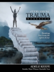 Overcoming Trauma : Breaking free from the spirit of fear and finding healing from trauma and PTSD - Book