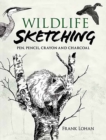 Wildlife Sketching : Pen, Pencil, Crayon and Charcoal - eBook
