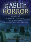 Gaslit Horror : Stories by Robert W. Chambers, Lafcadio Hearn, Bernard Capes and Others - eBook