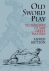 Old Sword Play : Techniques of the Great Masters - eBook